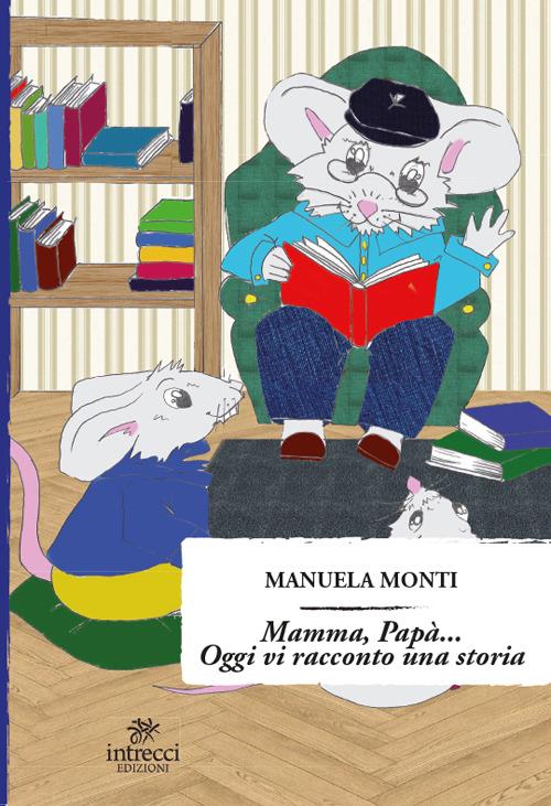 Mamma, papà... Oggi vi racconto una storia - Manuela Monti - copertina