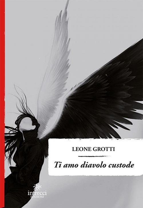 Ti amo diavolo custode - Leone Grotti - copertina