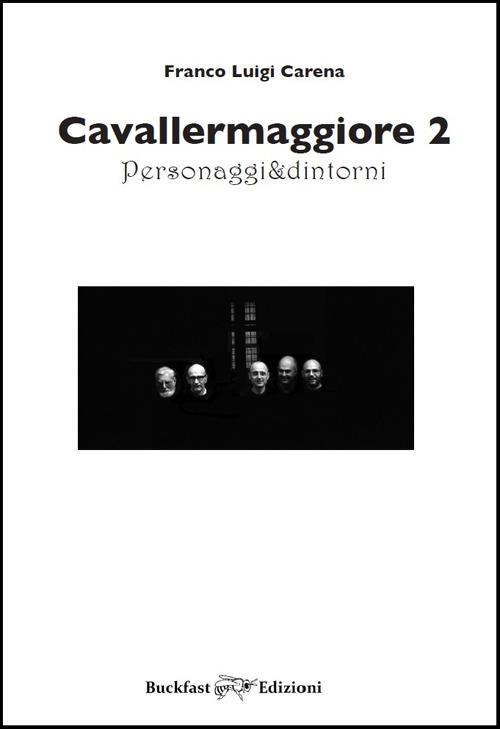 Cavallermaggiore. Personaggi & dintorni. Ediz. illustrata. Vol. 2 - Franco Luigi Carena - copertina