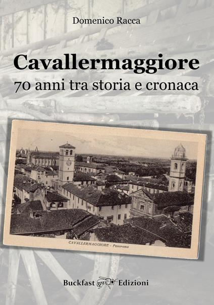 Cavallermaggiore. 70 anni tra storia e cronaca - Domenico Racca,Giovanni Monsello - copertina