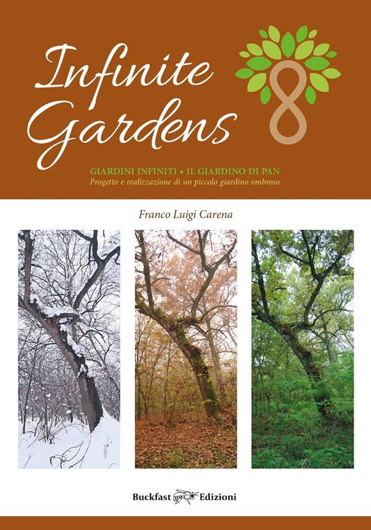 Infinite gardens. Giardini infiniti. Il giardino di PAN. Progetto e realizzazione di un piccolo giardino ombroso. Ediz. a colori - Franco Luigi Carena - copertina