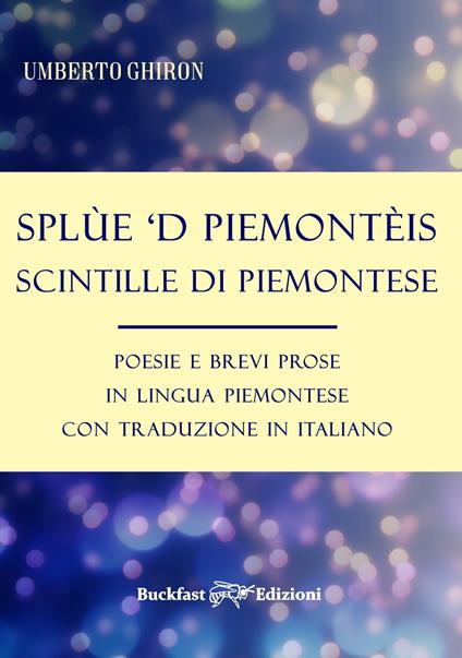 Splùe 'd piemontèis-Scintille di piemontese. Poesie e brevi prose in lingua piemontese con traduzione in italiano - Umberto Ghiron - copertina