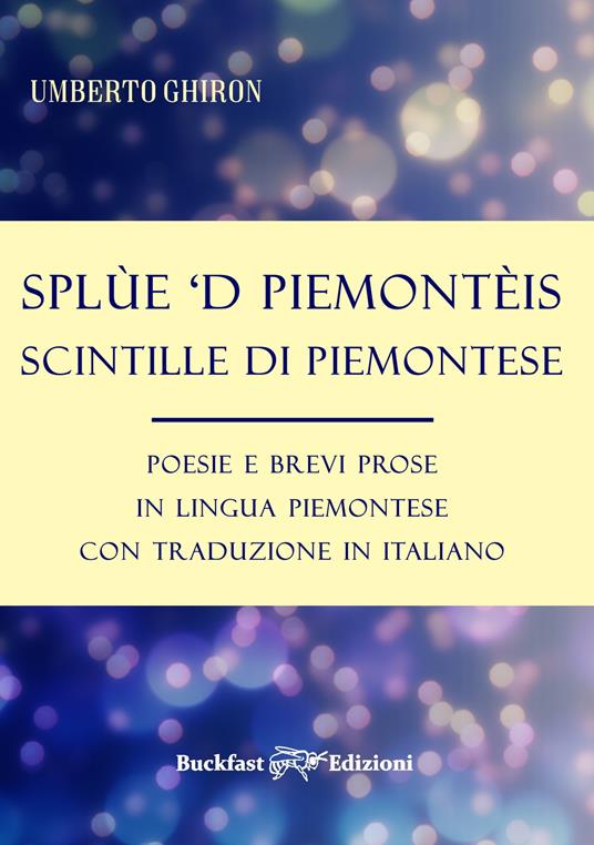 Splùe 'd piemontèis-Scintille di piemontese. Poesie e brevi prose in lingua piemontese con traduzione in italiano - Umberto Ghiron - copertina