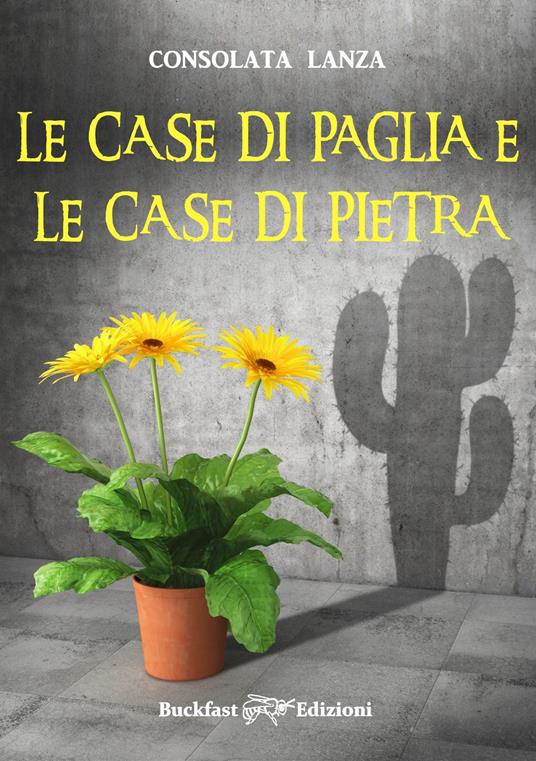 Le case di paglia e le case di pietra. Ediz. integrale - Consolata Lanza - copertina