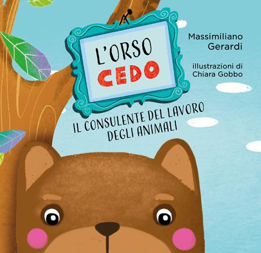 L'Orso Cedo. Il consulente del lavoro degli animali. Ediz. illustrata - Massimiliano Gerardi - copertina