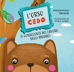 L' Orso Cedo. Il consulente del lavoro degli animali. Ediz. illustrata