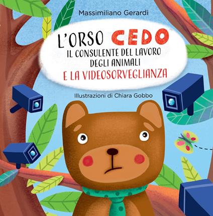 L'Orso Cedo e la videosorveglianza. Il consulente del lavoro degli animali - Massimiliano Gerardi - copertina