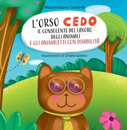 L'Orso Cedo e gli animaletti con disabilità. Il consulente del lavoro degli animali. Ediz. illustrata - Massimiliano Gerardi - copertina
