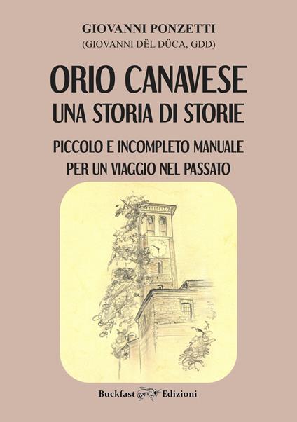 Orio Canavese, una storia di storie. Piccolo e incompleto manuale per un viaggio nel passato - Giovanni Ponzetti - copertina