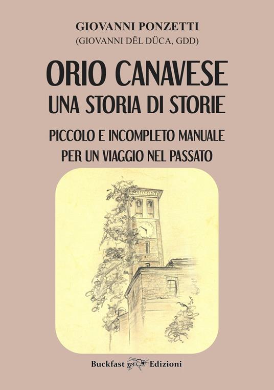 Orio Canavese, una storia di storie. Piccolo e incompleto manuale per un viaggio nel passato - Giovanni Ponzetti - copertina