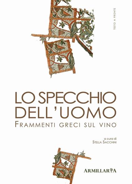 Lo specchio dell'uomo. Frammenti greci sul vino. Ediz. multilingue - copertina