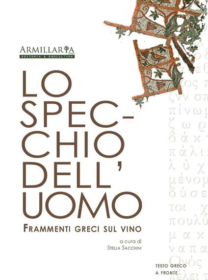 Lo specchio dell'uomo. Frammenti greci sul vino. Ediz. multilingue - copertina