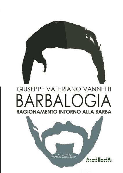 Barbalogia. Ragionamento intorno alla barba - Giuseppe Valeriano Vannetti,Manlio Della Serra - ebook