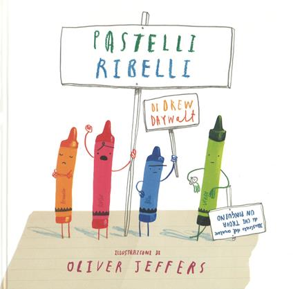 Pastelli ribelli. Ediz. a colori - Daywalt Drew - copertina