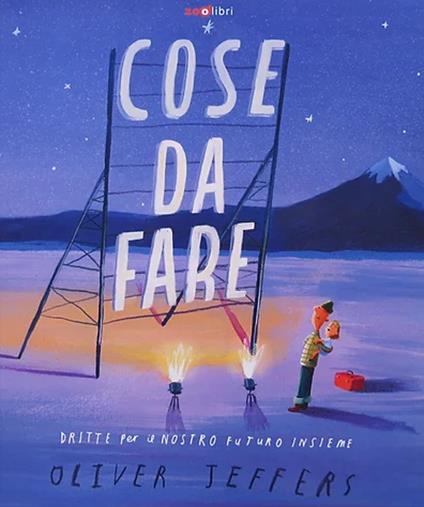 Cose da fare. Dritte per il nostro futuro insieme. Ediz. a colori - Oliver Jeffers - copertina