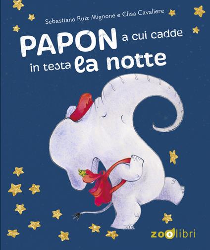 Papon a cui cadde in testa la notte. Ediz. a colori - Sebastiano Ruiz-Mignone,Elisa Cavaliere - copertina