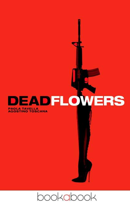 Deadflowers - Paola Tavella,Agostino Toscana - copertina