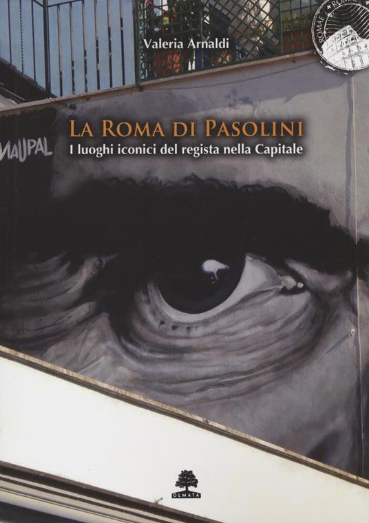 La Roma di Pasolini. I luoghi iconici del regista nella Capitale - Valeria Arnaldi - copertina
