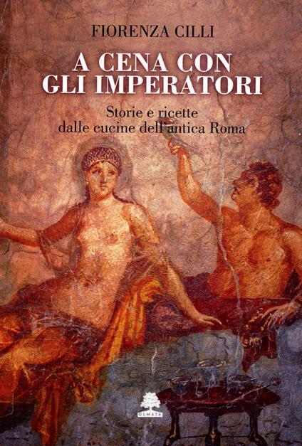 A cena con gli imperatori - Fiorenza Cilli - copertina