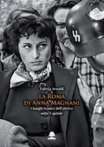 La Roma di Anna Magnani. I luoghi iconici dell'attrice nella Capitale