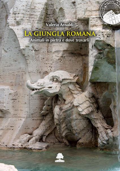 La giungla romana. Animali in pietra e dove trovarli - Valeria Arnaldi - copertina