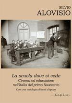 La scuola dove si vede. Cinema ed educazione nell'Italia del primo Novecento. Con una antologia di testi d'epoca