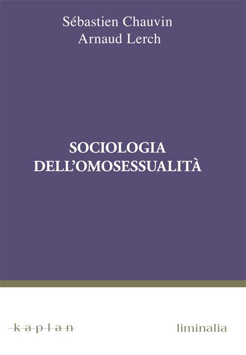 Sociologia dell'omosessualità - Sébastien Chauvin,Arnaud Lerch - copertina