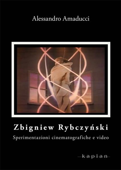 Zbigniew Rybczynski. Sperimentazioni cinematografiche e video - Alessandro Amaducci - copertina
