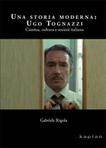 Una storia moderna: Ugo Tognazzi. Cinema, cultura e società italiana