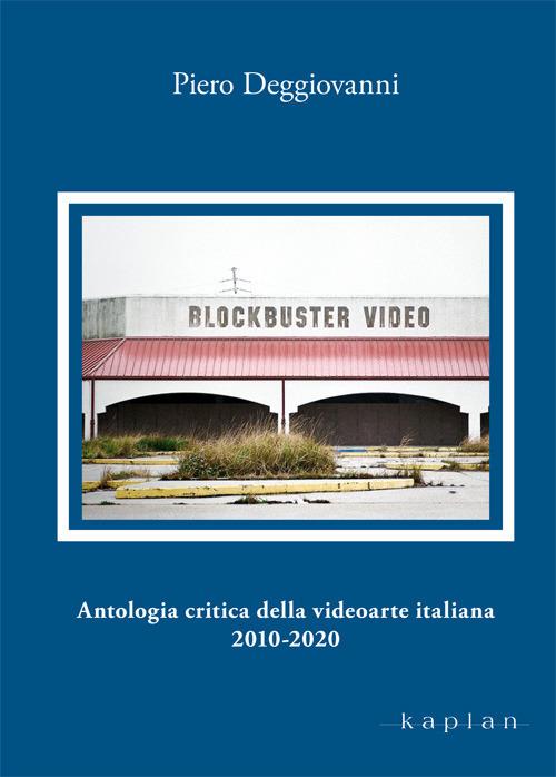 Antologia critica della videoarte italiana 2010-2020 - Piero Deggiovanni - copertina