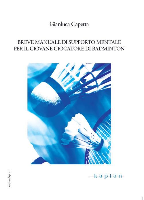 Breve manuale di supporto mentale per il giovane giocatore di badminton - Gianluca Capetta - copertina