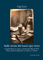 Sulle rovine del teatro ipse Actor. Carmelo Bene tra teatro e cinema dal 1964 al 1972. Alcune ipotesi esegetiche su Capricci e Salomè