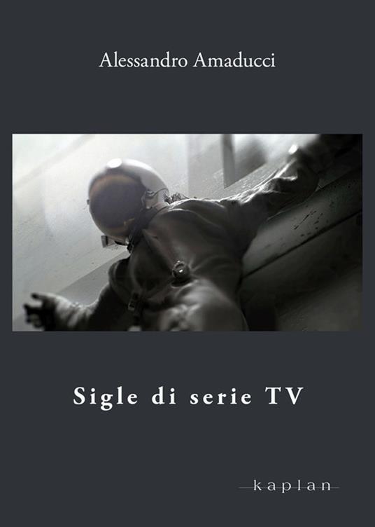 Sigle di serie TV - Alessandro Amanducci - ebook