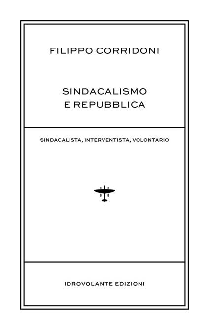 Sindacalismo e Repubblica. Sindacalista, interventista, rivoluzionario - Filippo Corridoni - copertina