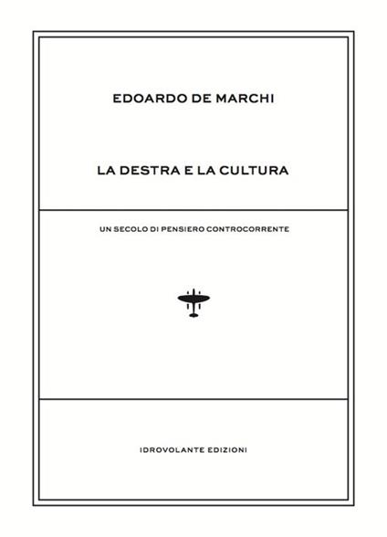 La destra e la cultura. Un secolo di pensiero controcorrente - Edoardo De Marchi - copertina