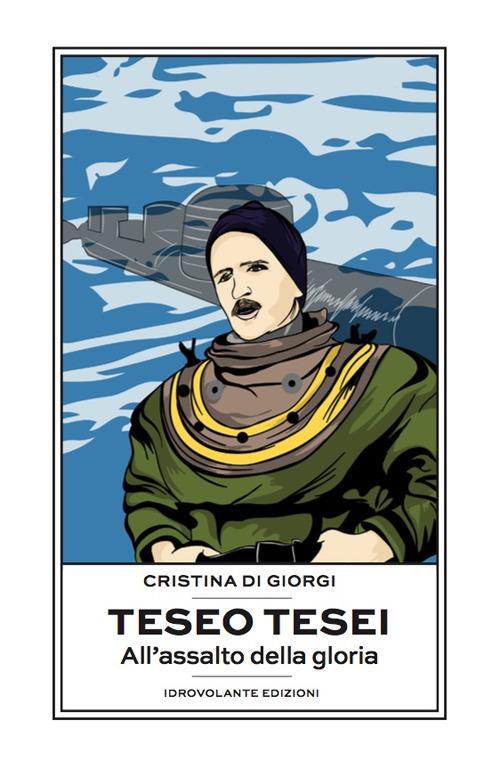 Teseo Tesei. All'assalto della gloria - Cristina Di Giorgi - copertina