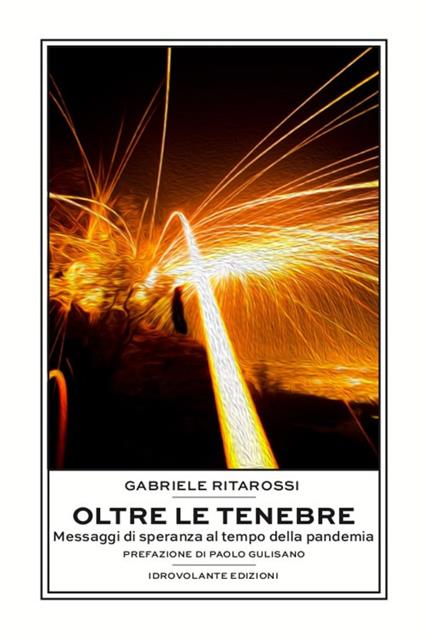 Oltre le tenebre. Messaggi di speranza al tempo della pandemia - Gabriele Ritarossi - copertina