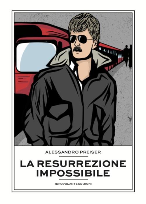 La resurrezione impossibile - Alessandro Preiser - copertina