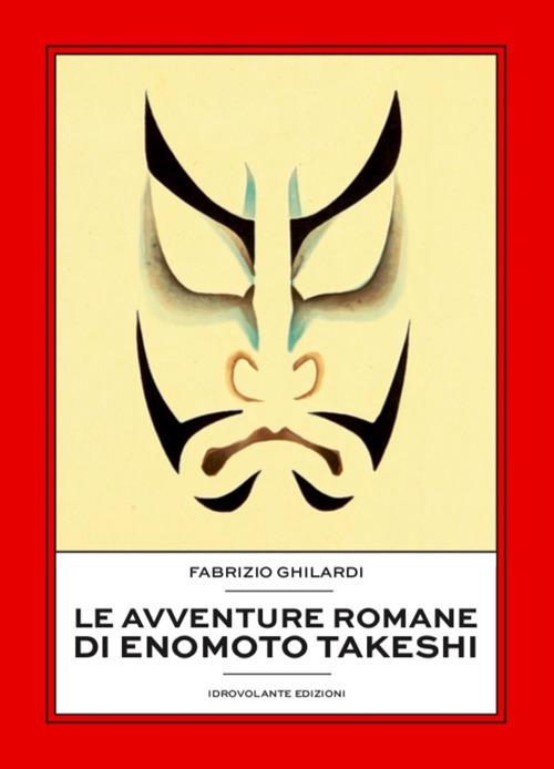 Le avventure romane di Enomoto Takeshi - Fabrizio Ghilardi - copertina
