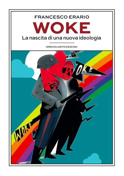 Woke. La nascita di una nuova ideologia - Francesco Erario - copertina