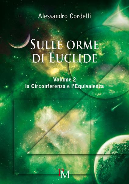 Sulle orme di Euclide. Vol. 2: La circonferenza e l'equivalenza - Alessandro Cordelli - copertina