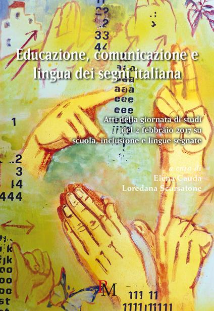Educazione, comunicazione e lingua dei segni. Atti della Giornata di studi del 2 febbraio 2017 su scuola, inclusione e lingue segnate - copertina