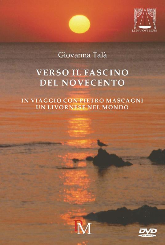 Verso il fascino del Novecento. In viaggio con Pietro Mascagni. Con DVD video - Giovanna Talà - copertina