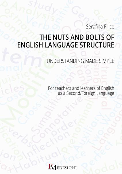 The nuts and bolts of English language structure. Understanding made simple. For teachers and learners of English as a second/foreign language - Serafina Filice - copertina