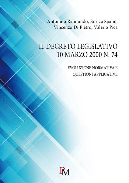 Il decreto legislativo 10 marzo 2000 n. 74. Evoluzione normativa e questioni applicative - Antonino Raimondo,Enrico Spanò,Vincenzo Di Pietro - copertina