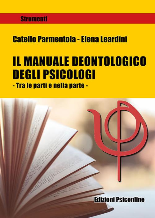 Il manuale deontologico degli psicologi. Tra le parti e nella parte - Catello Parmentola,Elena Leardini - copertina