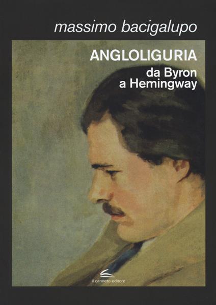 Angloliguria. Da Byron a Hemingway - Massimo Bacigalupo - copertina