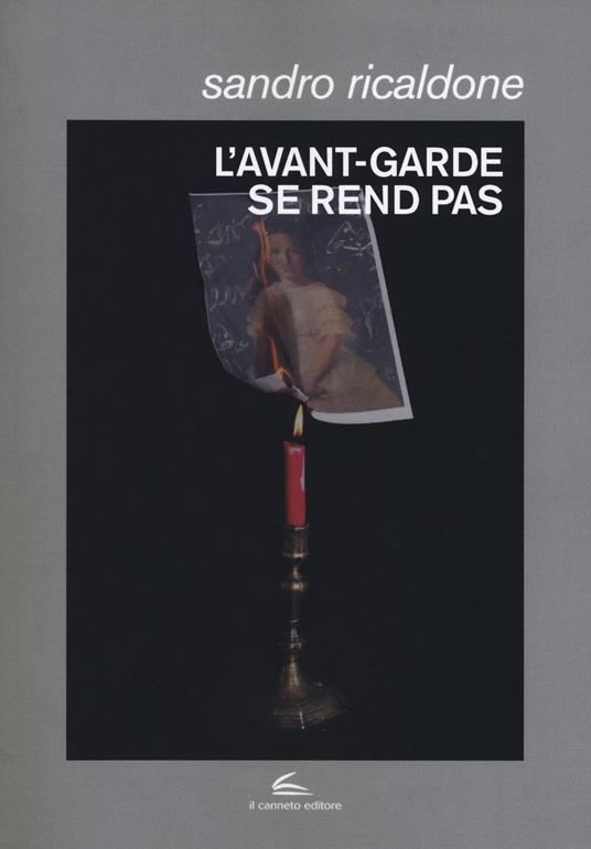 L' avant-garde se rend pas. Lettrismo, Bauhaus immaginista, Internazionale situazionista, Fluxus - Sandro Ricaldone - copertina