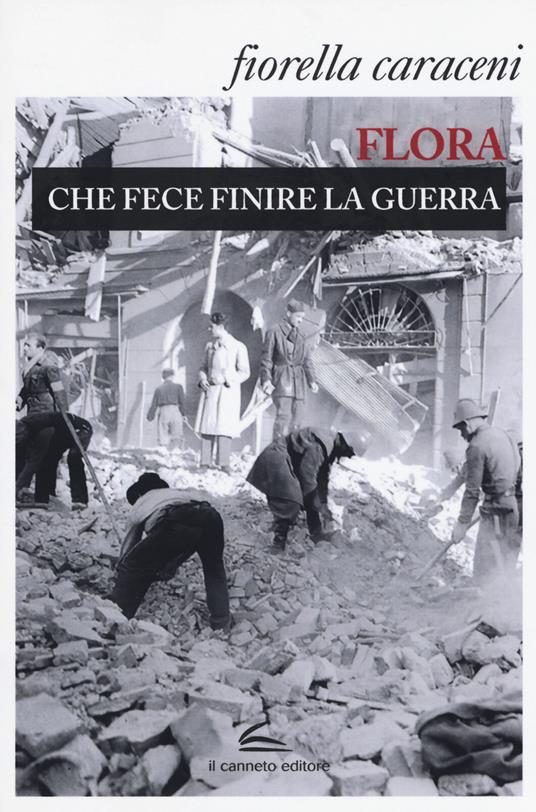 Flora che fece finire la guerra - Fiorella Caraceni - copertina