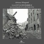 La città invisibile. Una storia fotografica di via della Madre di Dio. Ediz. a colori